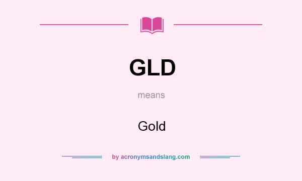 What does GLD mean? It stands for Gold
