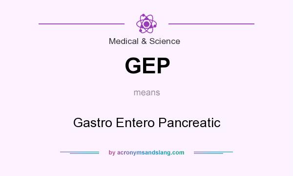 What does GEP mean? It stands for Gastro Entero Pancreatic