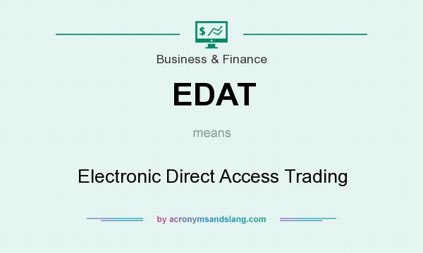 What does EDAT mean? It stands for Electronic Direct Access Trading