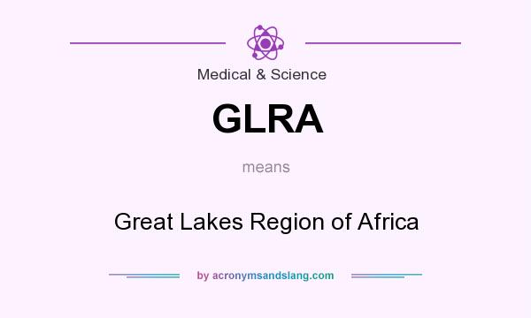 What does GLRA mean? It stands for Great Lakes Region of Africa