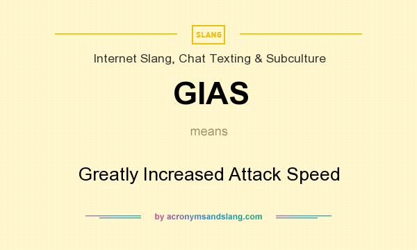 What does GIAS mean? It stands for Greatly Increased Attack Speed
