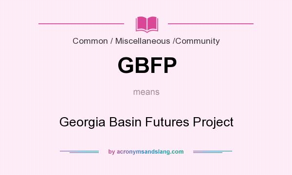What does GBFP mean? It stands for Georgia Basin Futures Project