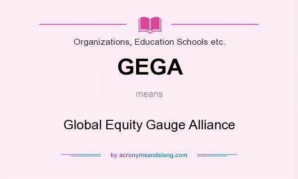 What does GEGA mean? It stands for Global Equity Gauge Alliance