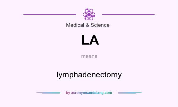 What does LA mean? It stands for lymphadenectomy