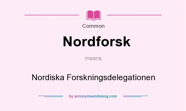 What does Nordforsk mean? It stands for Nordiska Forskningsdelegationen