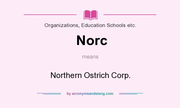 What does Norc mean? It stands for Northern Ostrich Corp.