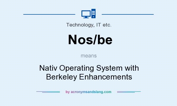 What does Nos/be mean? It stands for Nativ Operating System with Berkeley Enhancements