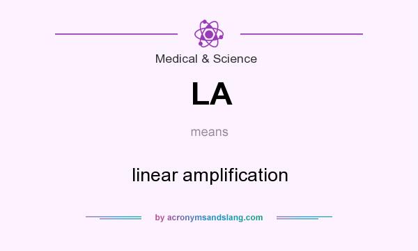 What does LA mean? It stands for linear amplification
