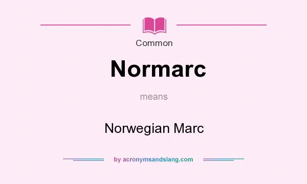 What does Normarc mean? It stands for Norwegian Marc