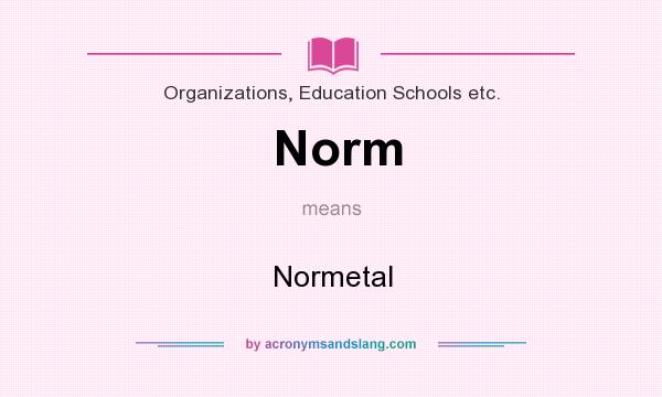 What does Norm mean? It stands for Normetal