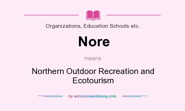 What does Nore mean? It stands for Northern Outdoor Recreation and Ecotourism