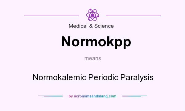 What does Normokpp mean? It stands for Normokalemic Periodic Paralysis