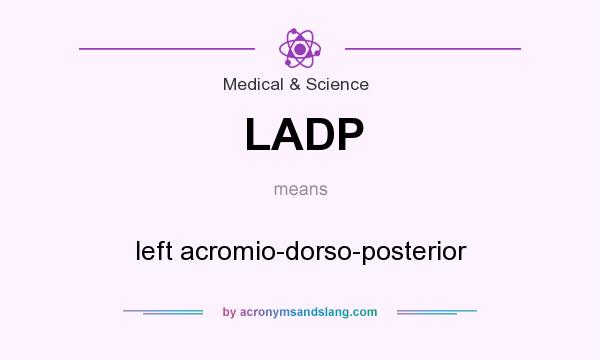 What does LADP mean? It stands for left acromio-dorso-posterior