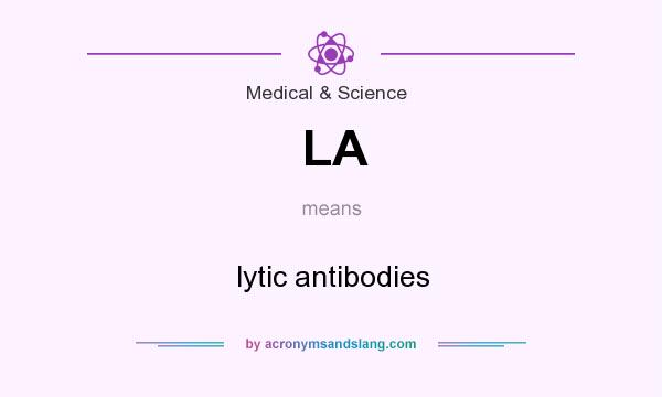 What does LA mean? It stands for lytic antibodies