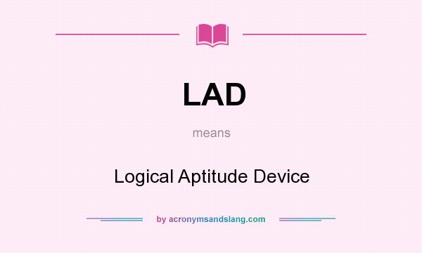 What does LAD mean? It stands for Logical Aptitude Device