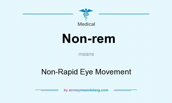 What does Non-rem mean? It stands for Non-Rapid Eye Movement
