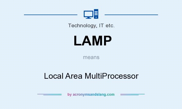 What does LAMP mean? It stands for Local Area MultiProcessor