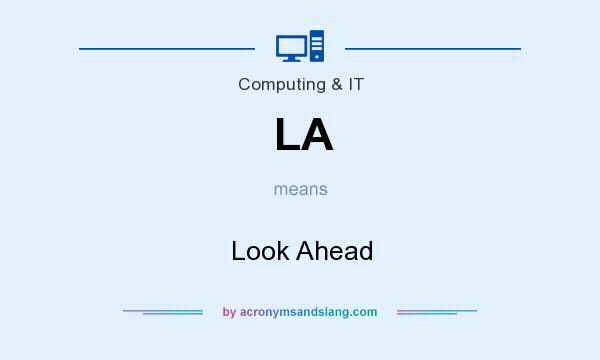 What does LA mean? It stands for Look Ahead