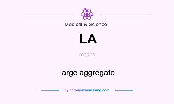 What does LA mean? It stands for large aggregate