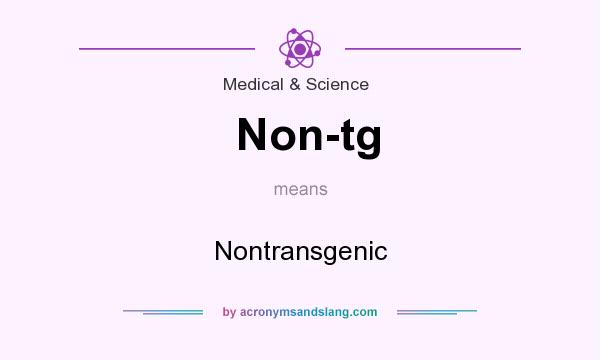 What does Non-tg mean? It stands for Nontransgenic
