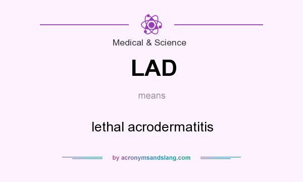 What does LAD mean? It stands for lethal acrodermatitis