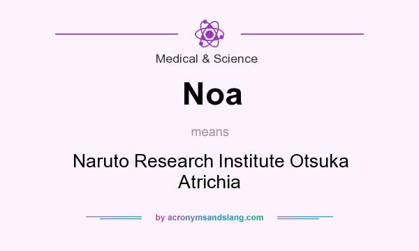 What does Noa mean? It stands for Naruto Research Institute Otsuka Atrichia