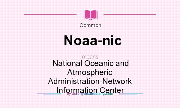 What does Noaa-nic mean? It stands for National Oceanic and Atmospheric Administration-Network Information Center