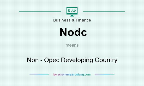 What does Nodc mean? It stands for Non - Opec Developing Country