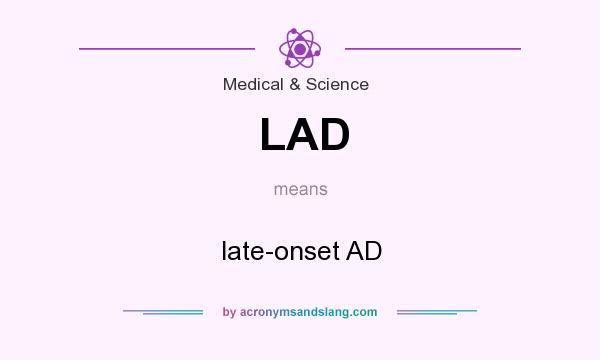 What does LAD mean? It stands for late-onset AD