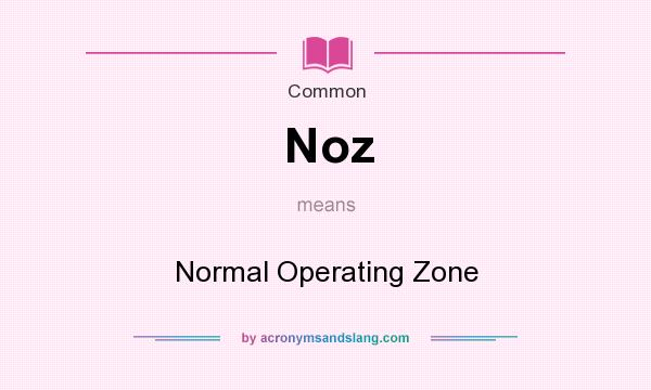 What does Noz mean? It stands for Normal Operating Zone
