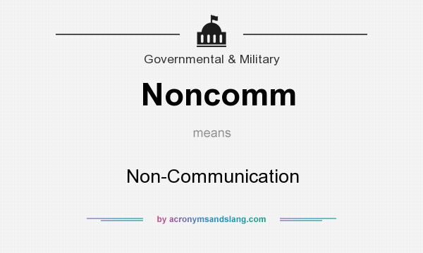What does Noncomm mean? It stands for Non-Communication
