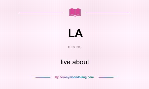 What does LA mean? It stands for live about