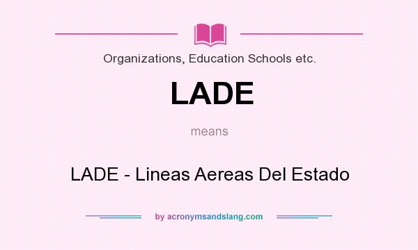 What does LADE mean? It stands for LADE - Lineas Aereas Del Estado