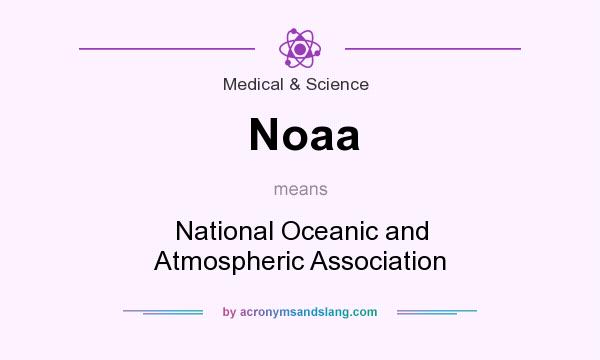 What does Noaa mean? It stands for National Oceanic and Atmospheric Association