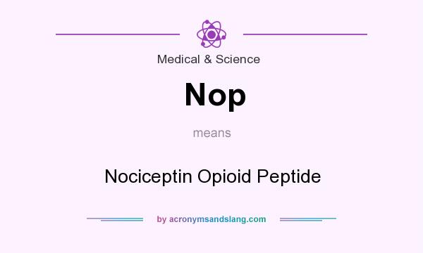 What does Nop mean? It stands for Nociceptin Opioid Peptide