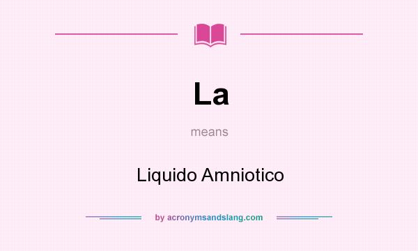 What does La mean? It stands for Liquido Amniotico