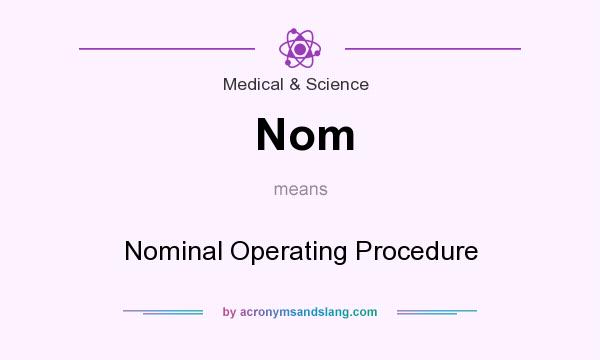 What does Nom mean? It stands for Nominal Operating Procedure