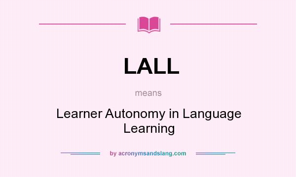 What does LALL mean? It stands for Learner Autonomy in Language Learning