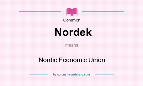What does Nordek mean? It stands for Nordic Economic Union