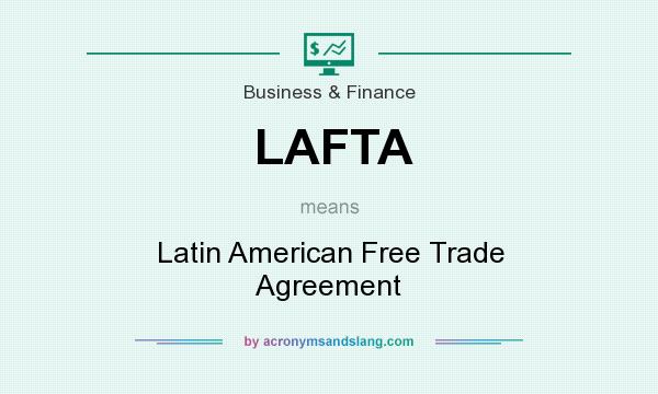 What does LAFTA mean? It stands for Latin American Free Trade Agreement