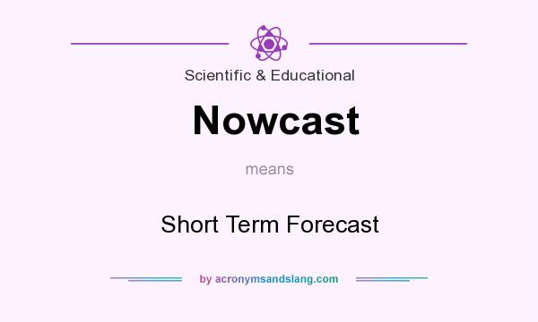 What does Nowcast mean? It stands for Short Term Forecast