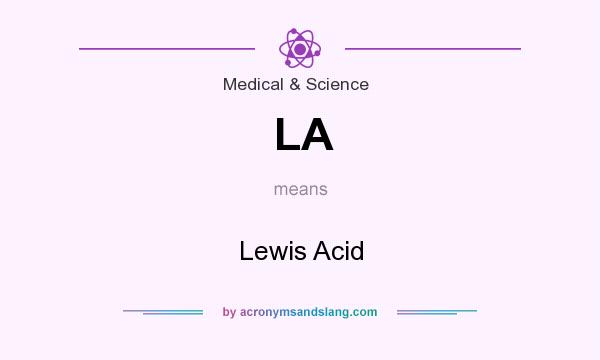 What does LA mean? It stands for Lewis Acid