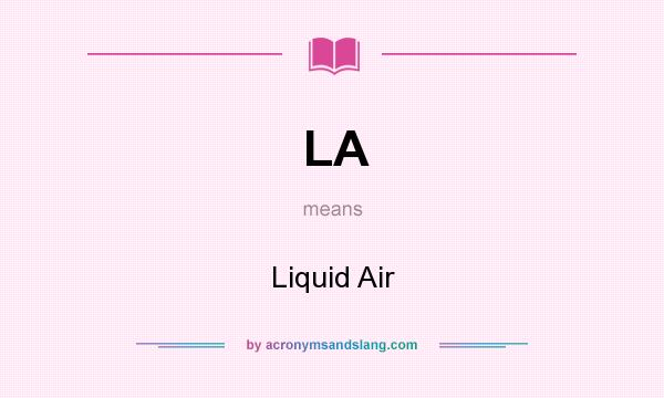 What does LA mean? It stands for Liquid Air