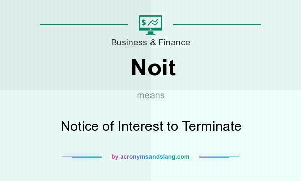 What does Noit mean? It stands for Notice of Interest to Terminate