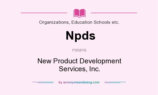 What does Npds mean? It stands for New Product Development Services, Inc.