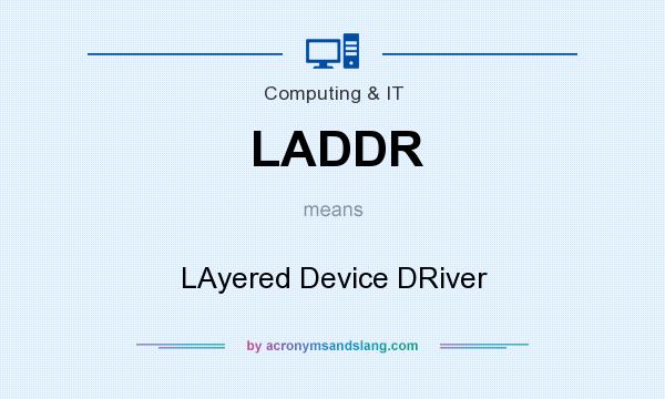 What does LADDR mean? It stands for LAyered Device DRiver