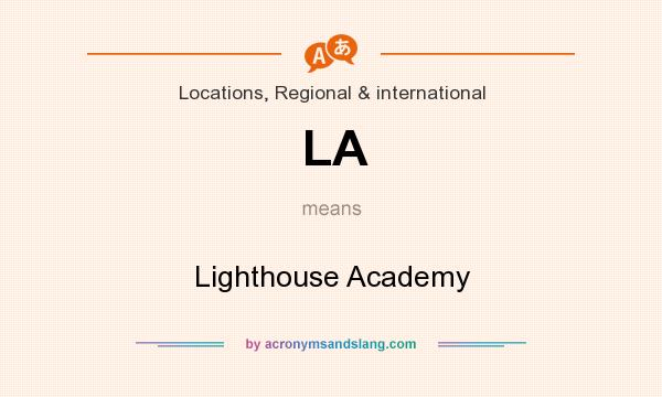 What does LA mean? It stands for Lighthouse Academy