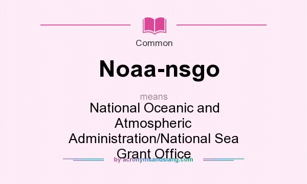 What does Noaa-nsgo mean? It stands for National Oceanic and Atmospheric Administration/National Sea Grant Office