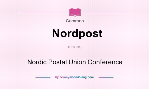 What does Nordpost mean? It stands for Nordic Postal Union Conference