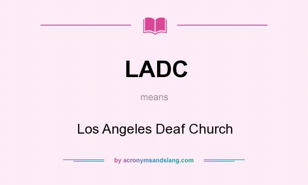 What does LADC mean? It stands for Los Angeles Deaf Church